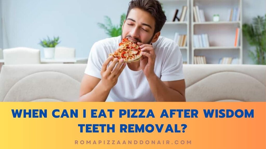 When Can I Eat Pizza After Wisdom Teeth Removal